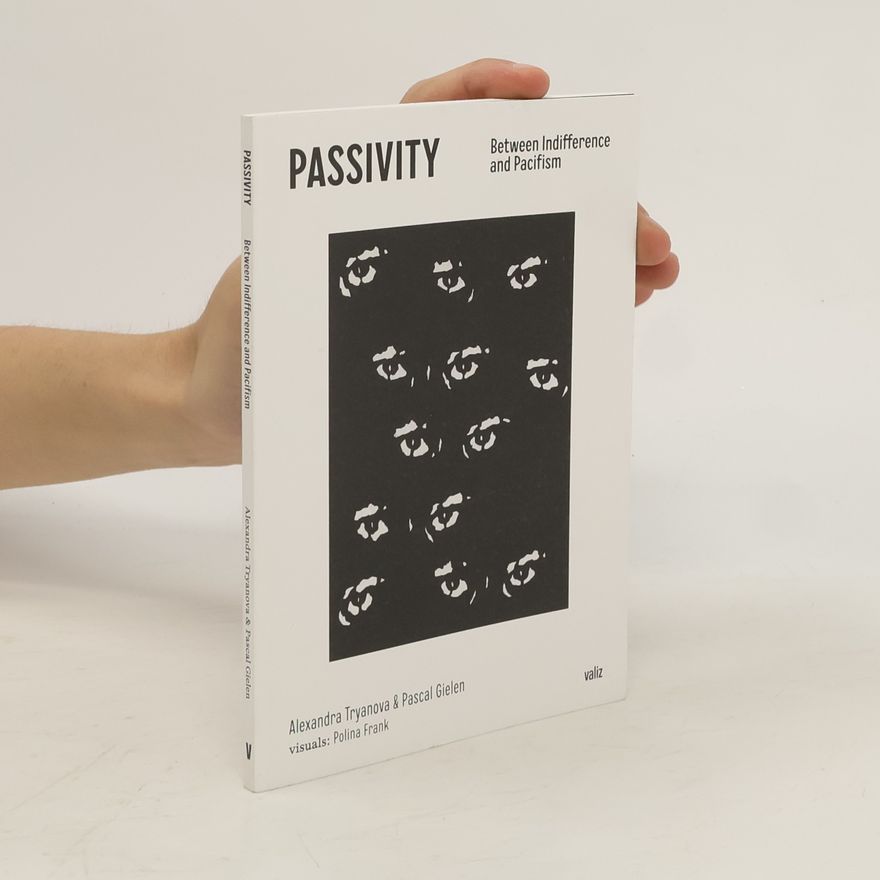 Alexandra Tryanova Passivity: Between Indifference and Pacifism