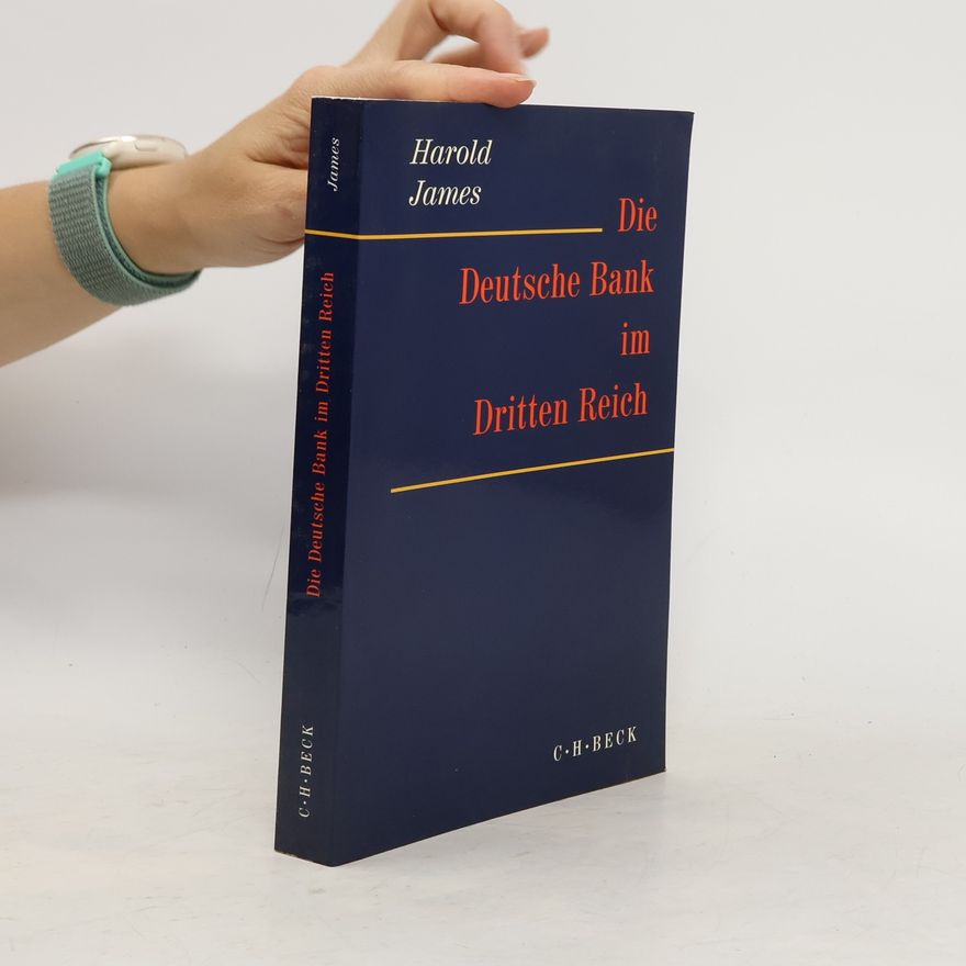 Harold James Die Deutsche Bank im Dritten Reich