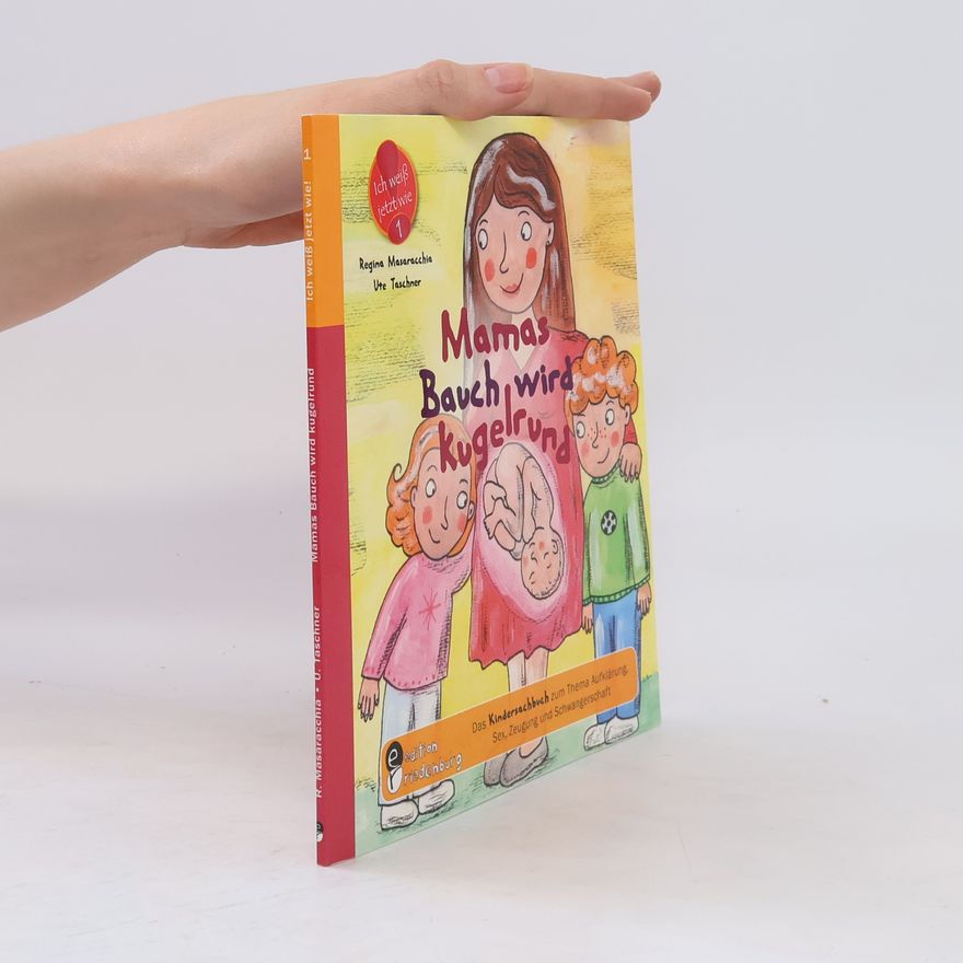 Ute Taschner Mamas Bauch wird kugelrund - Das Kindersachbuch zum Thema Aufklärung, Sex, Zeugung und Schwangerschaft