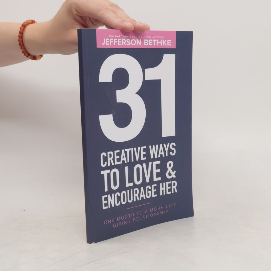Jefferson Bethke 31 Creative Ways to Love & Encourage Her