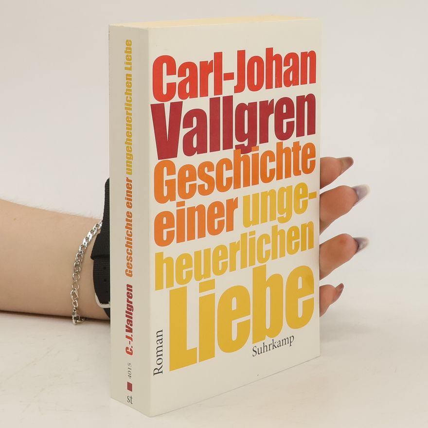 Carl-Johan Vallgren Geschichte einer ungeheuerlichen Liebe