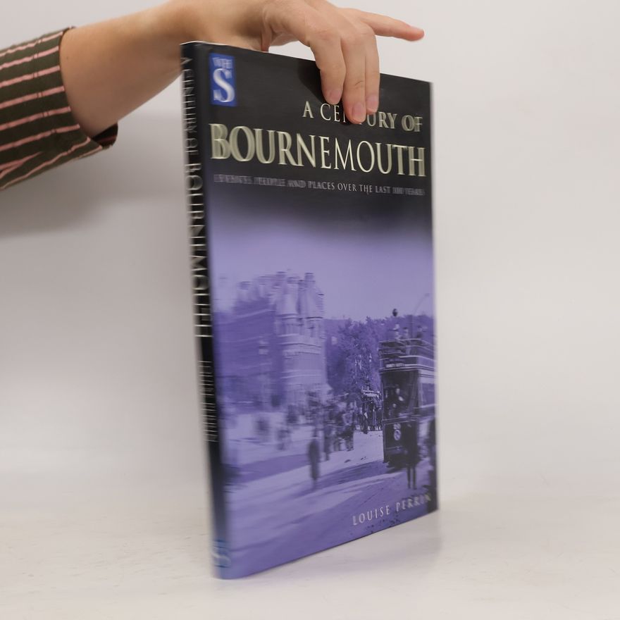 Louise Perrin A Century of Bournemouth