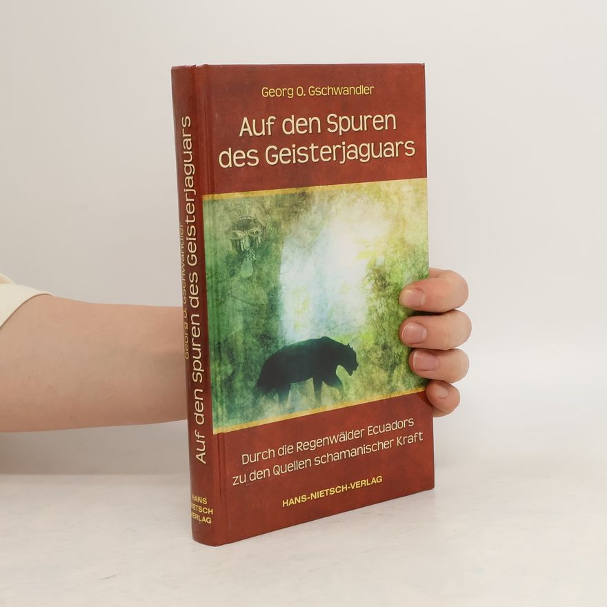 Georg O. Gschwandler Auf den Spuren des Geisterjaguars