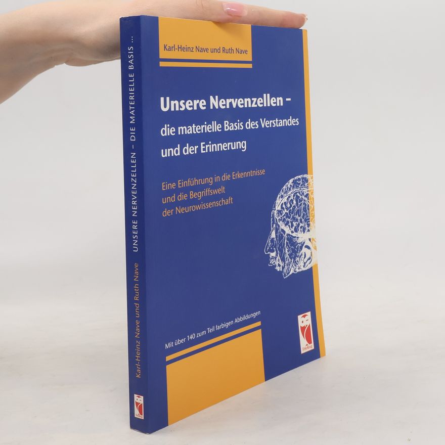 Ruth Nave Unsere Nervenzellen - die materielle Basis des Verstandes und der Erinnerung