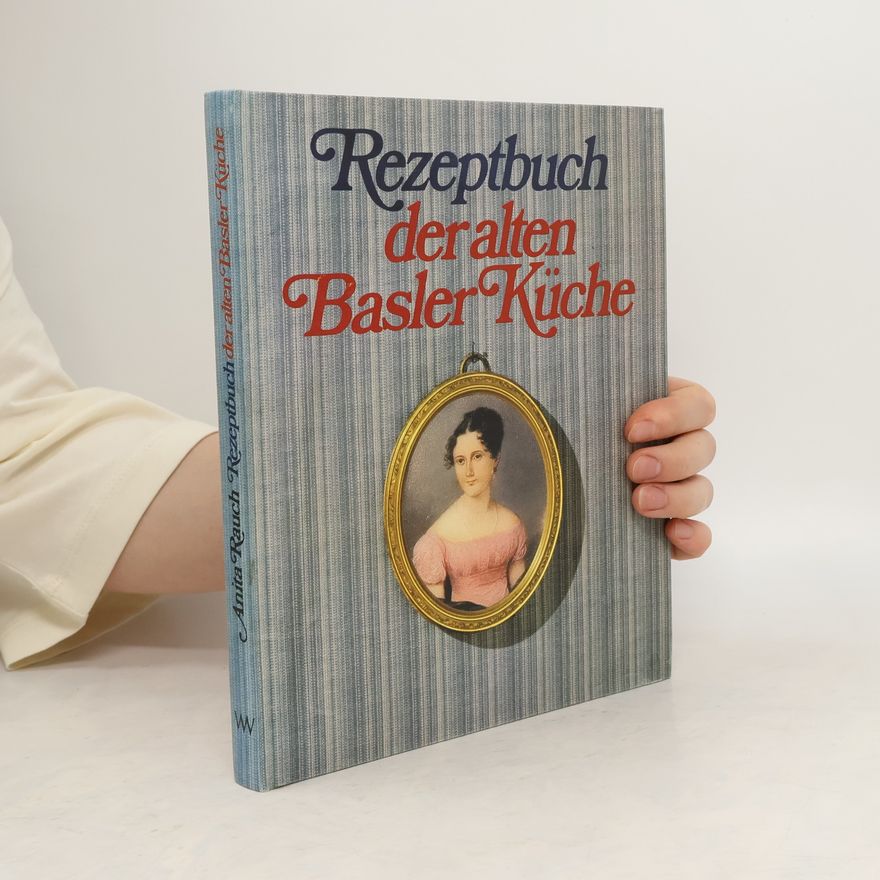 Anita Rauch Rezeptbuch der alten Basler Küche
