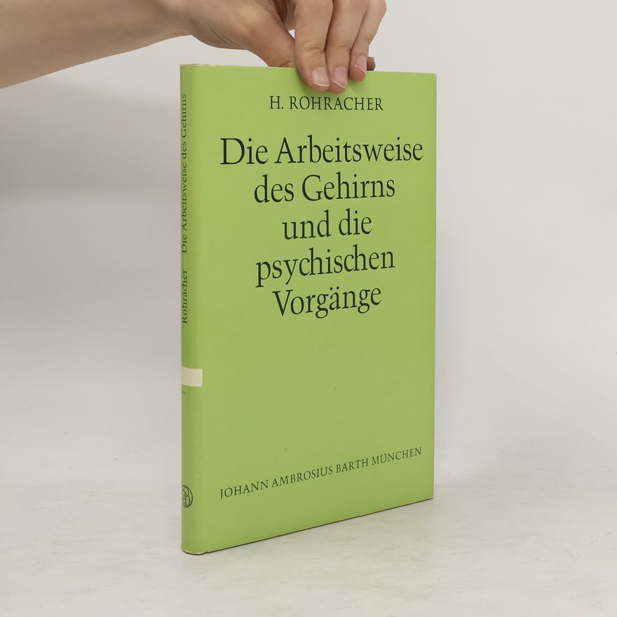 H. Rohrracher Die Arbeitsweise des Gehirns und Die Psychischen Vorgänge