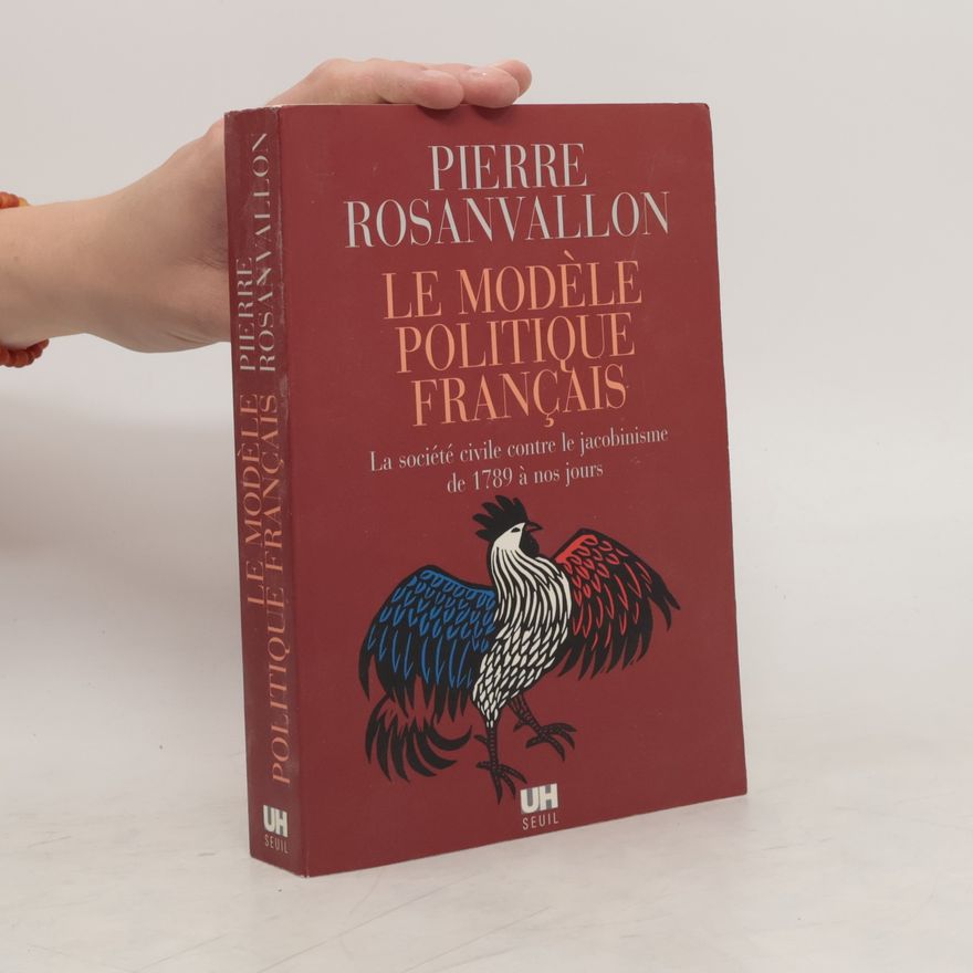 Pierre Rosanvallon Le modèle politique Français