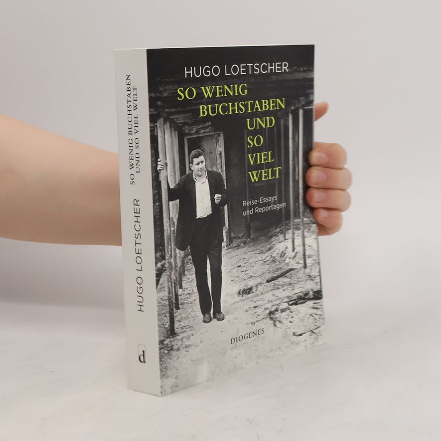 Hugo Loetscher So wenig Buchstaben und so viel Welt