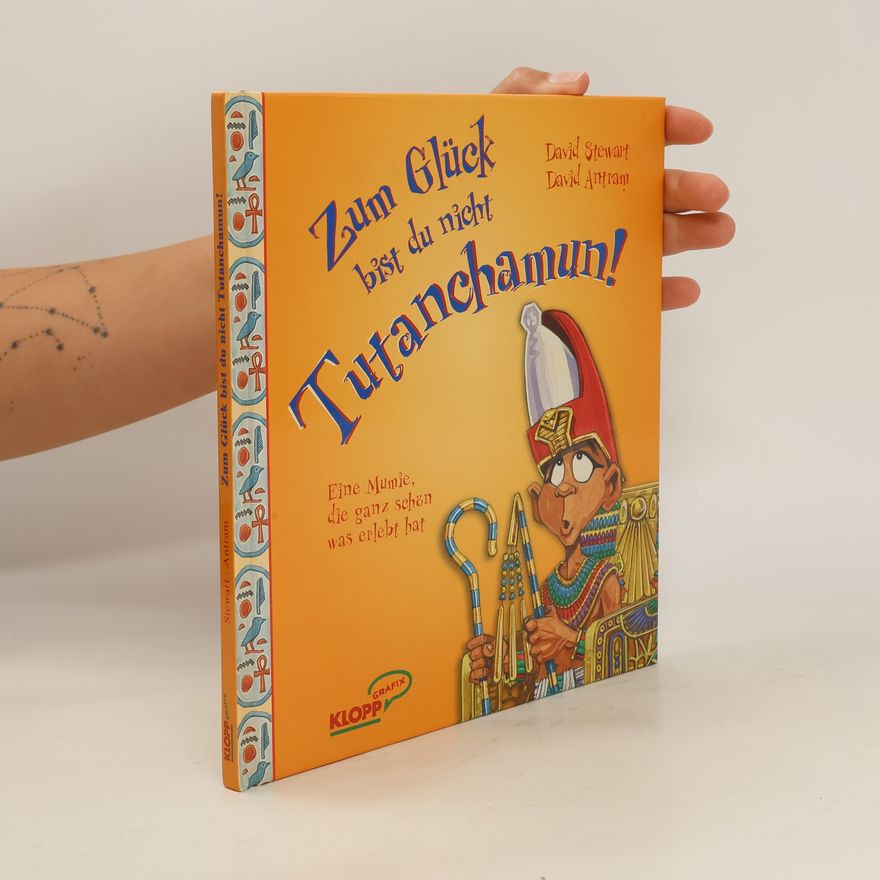David Stewart Zum Glück bist du nicht Tutanchamun!