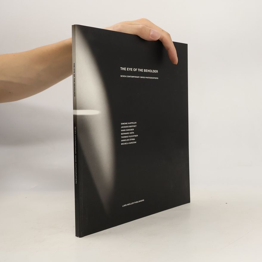 AA.VV. The Eye Of The Beholder: Seven Contemporary Swiss Photographers