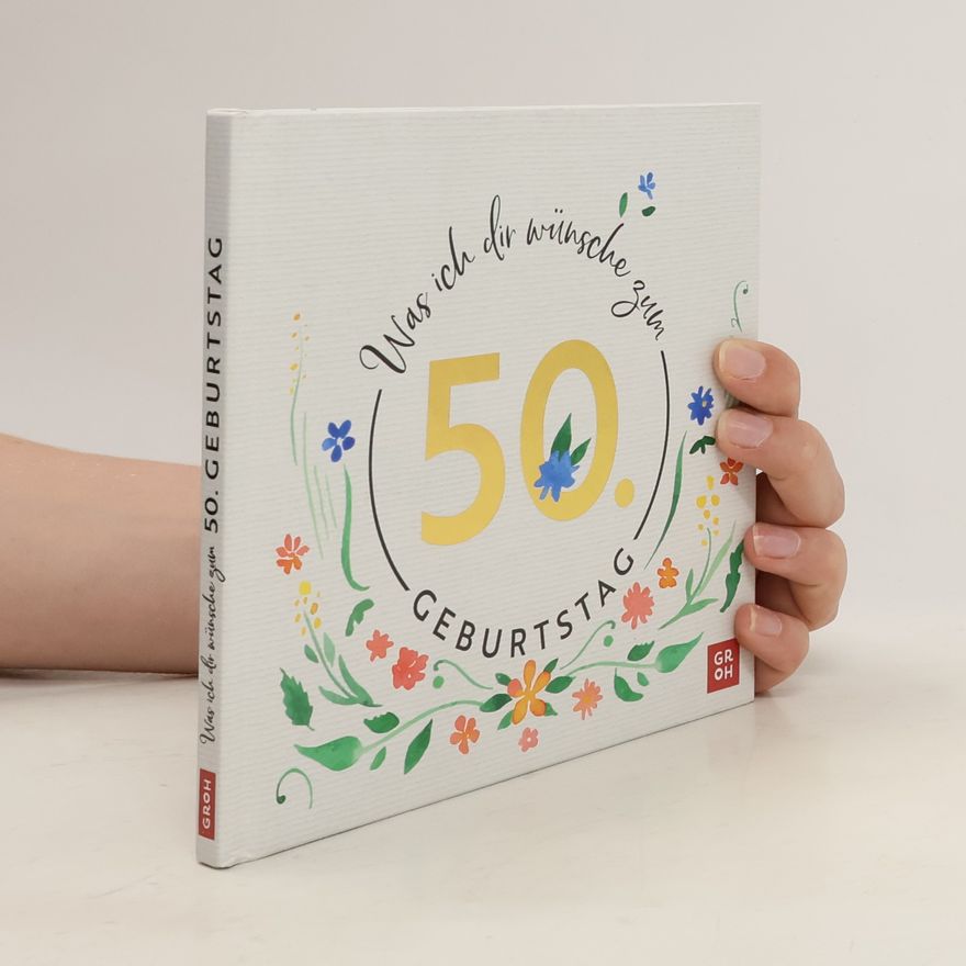 Autorenkollektiv Was ich dir wünsche zum 50. Geburtstag. Edles Geschenkbuch mit herzlichen Glückwünschen und festlichen Fotografien | als Geschenk für Frauen und Männer geeignet