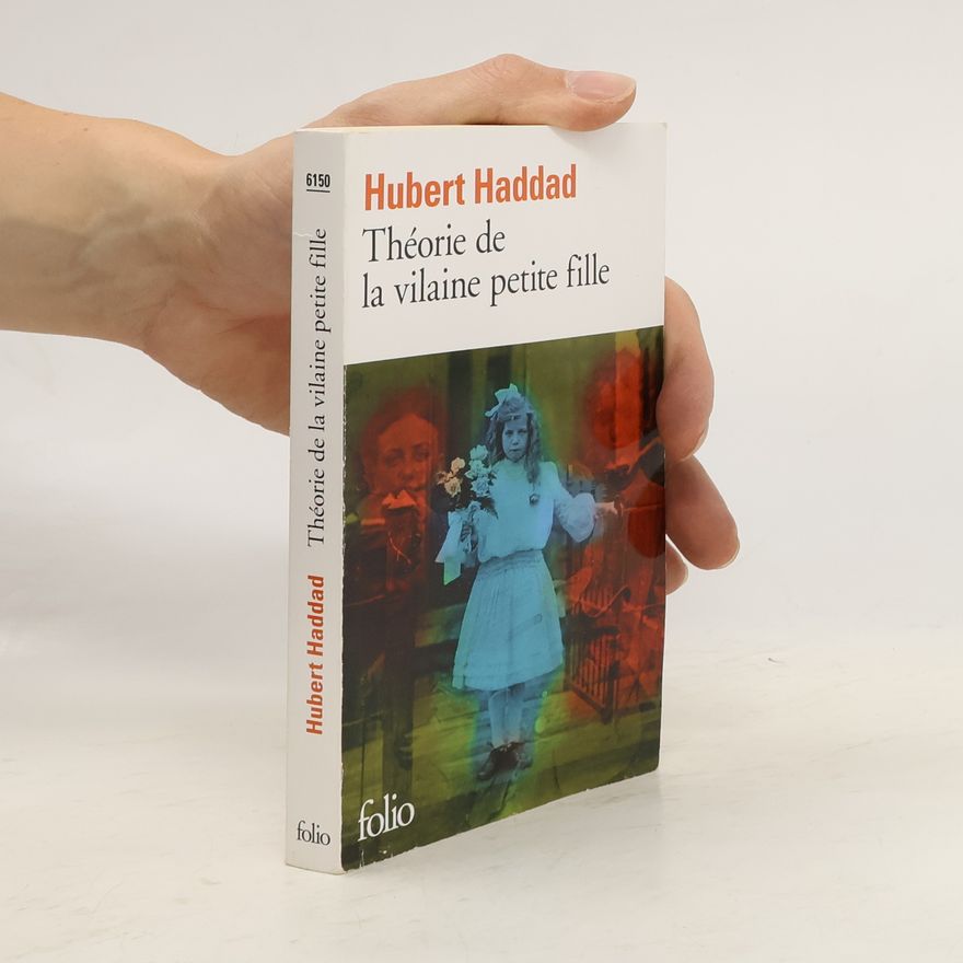 Hubert Haddad Théorie de la vilaine petite fille