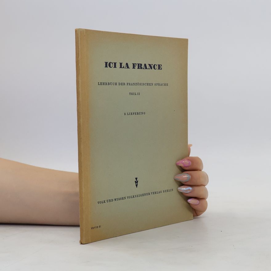 Various authors Ici la France. Lehrbuch der französischen sprache . Teil II