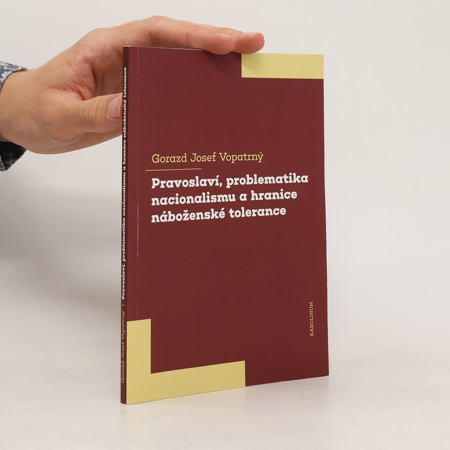 Gorazd Josef Vopatrný Pravoslaví, problematika nacionalismu a hranice náboženské tolerance
