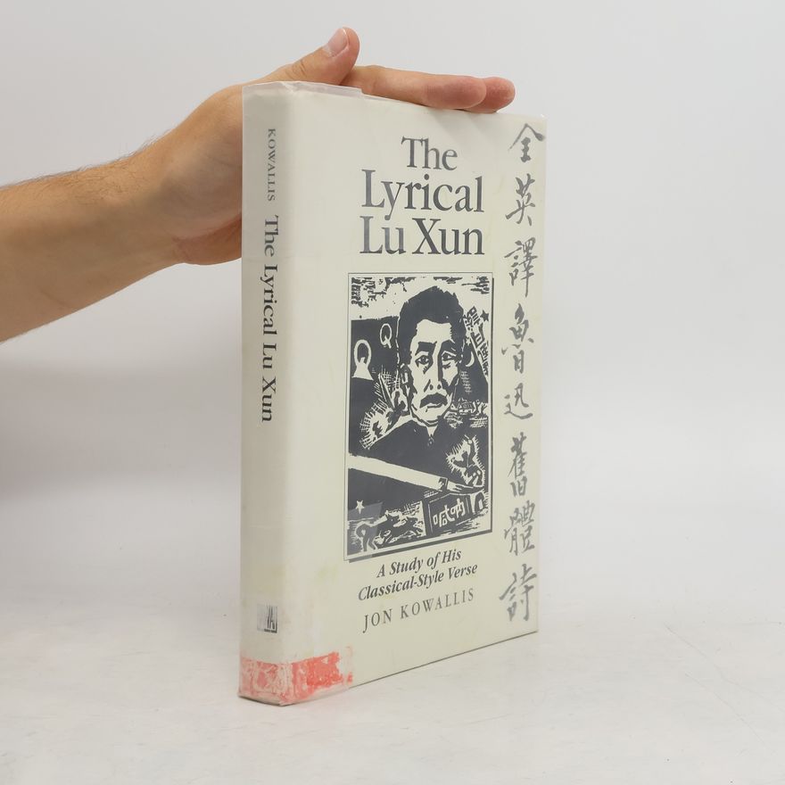 Jon Eugene von Kowallis The Lyrical Lu Xun