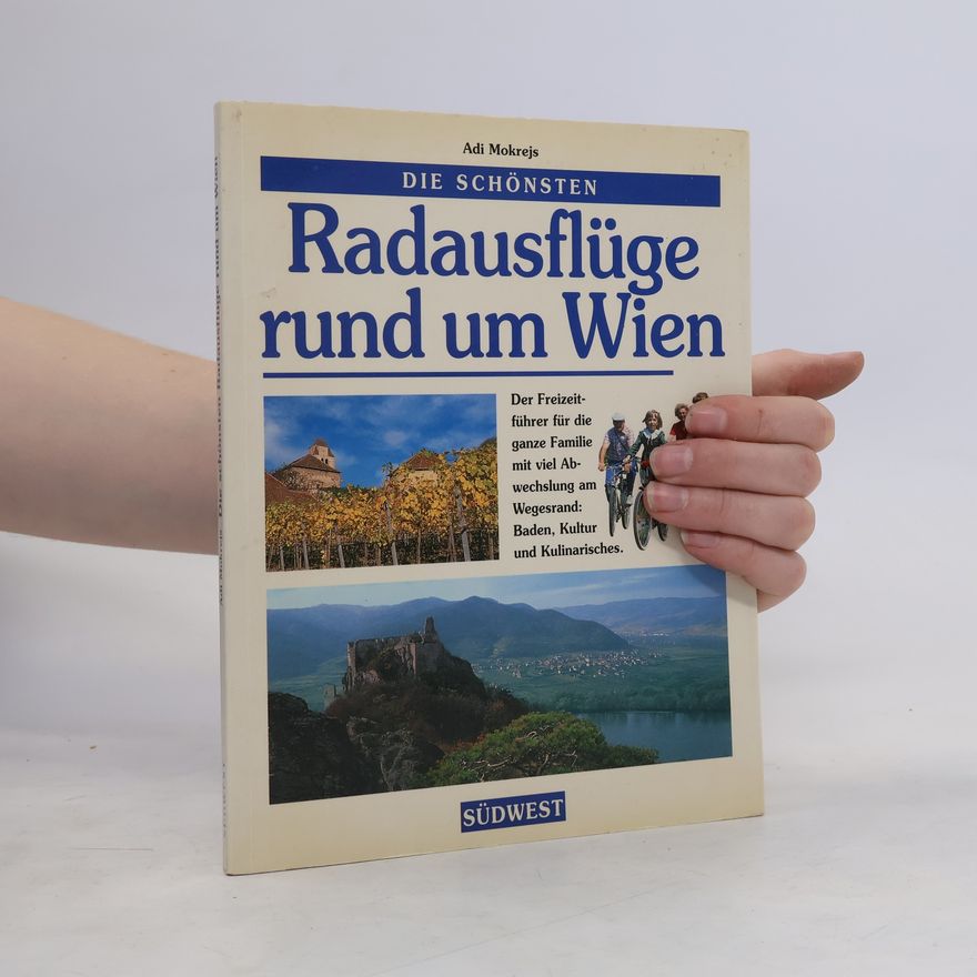 Adolf Mokrejs Die schönsten Radausflüge rund um Wien