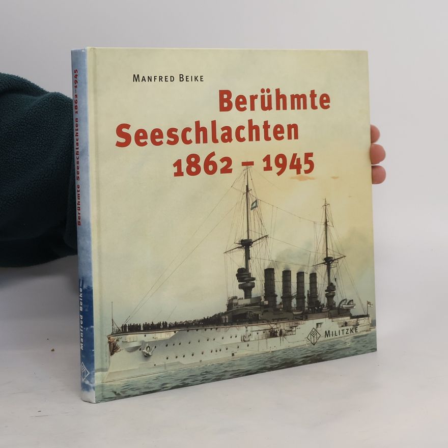 Manfred Beike Berühmte Seeschlachten 1862 - 1945