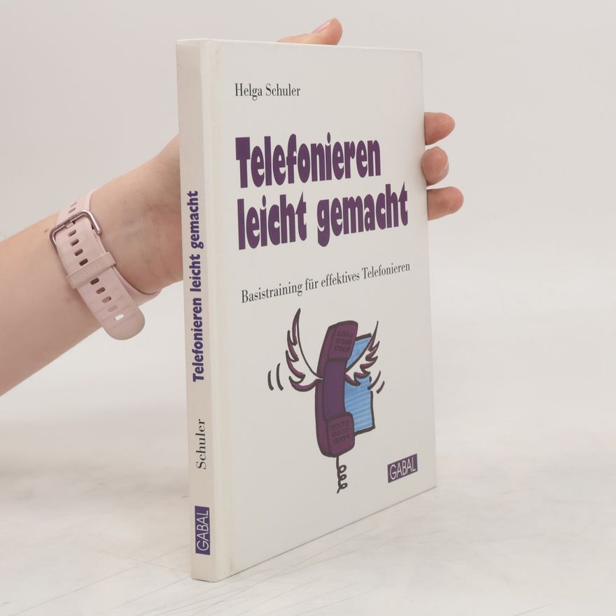 Helga Schuler-Jung Telefonieren leicht gemacht : Basistraining für effektives Telefonieren