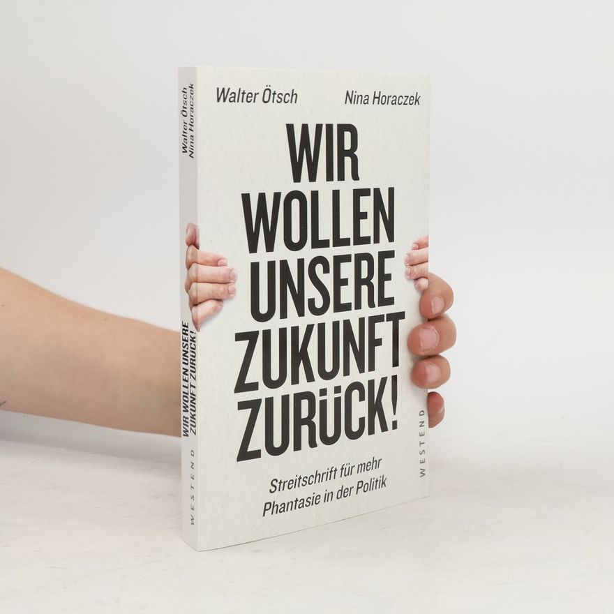 Walter Ötsch Wir wollen unsere Zukunft zurück!