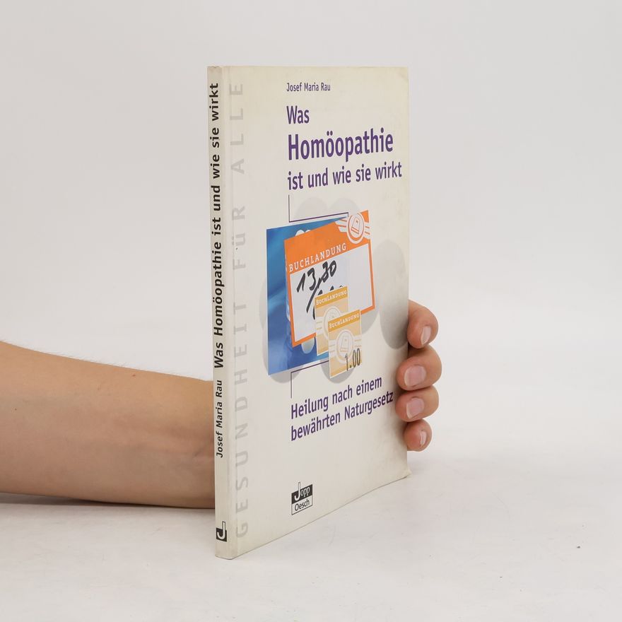 Josef Maria Rau Was Homöopathie ist und wie sie wirkt