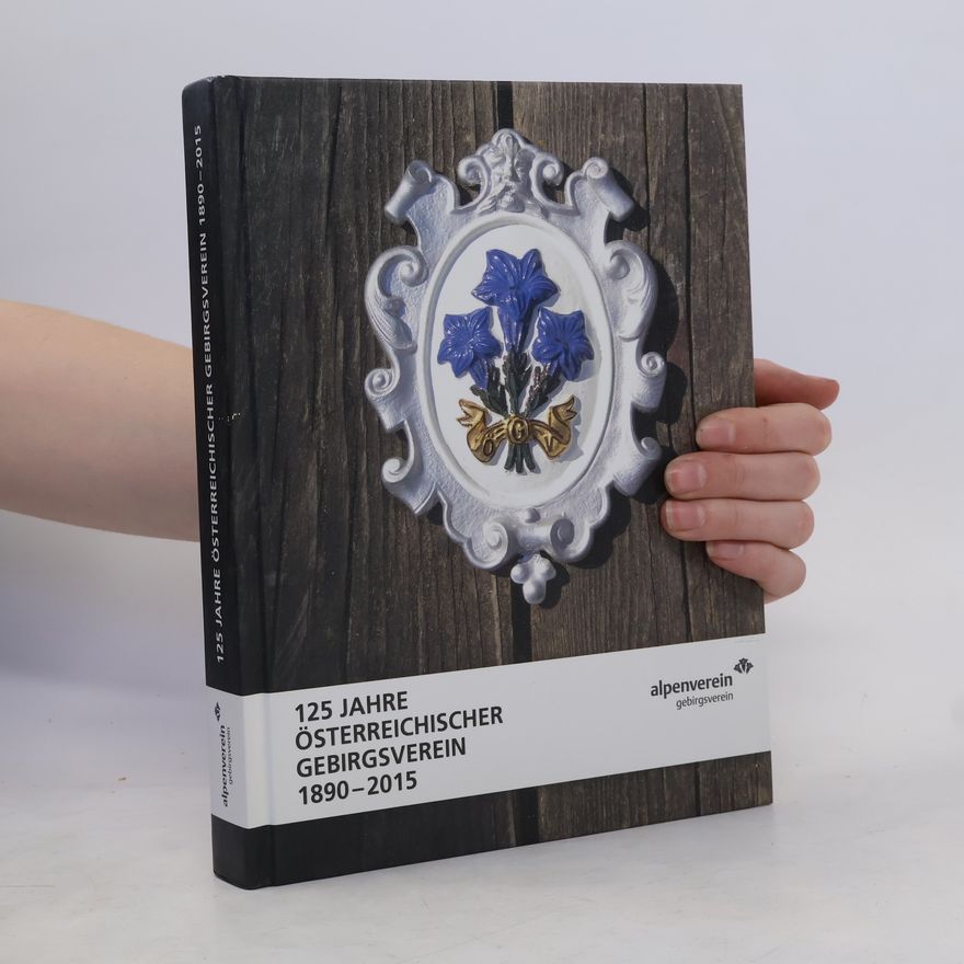 Autorenkollektiv 125 Jahre Österreichischer Gebirgsverein 1890-2015