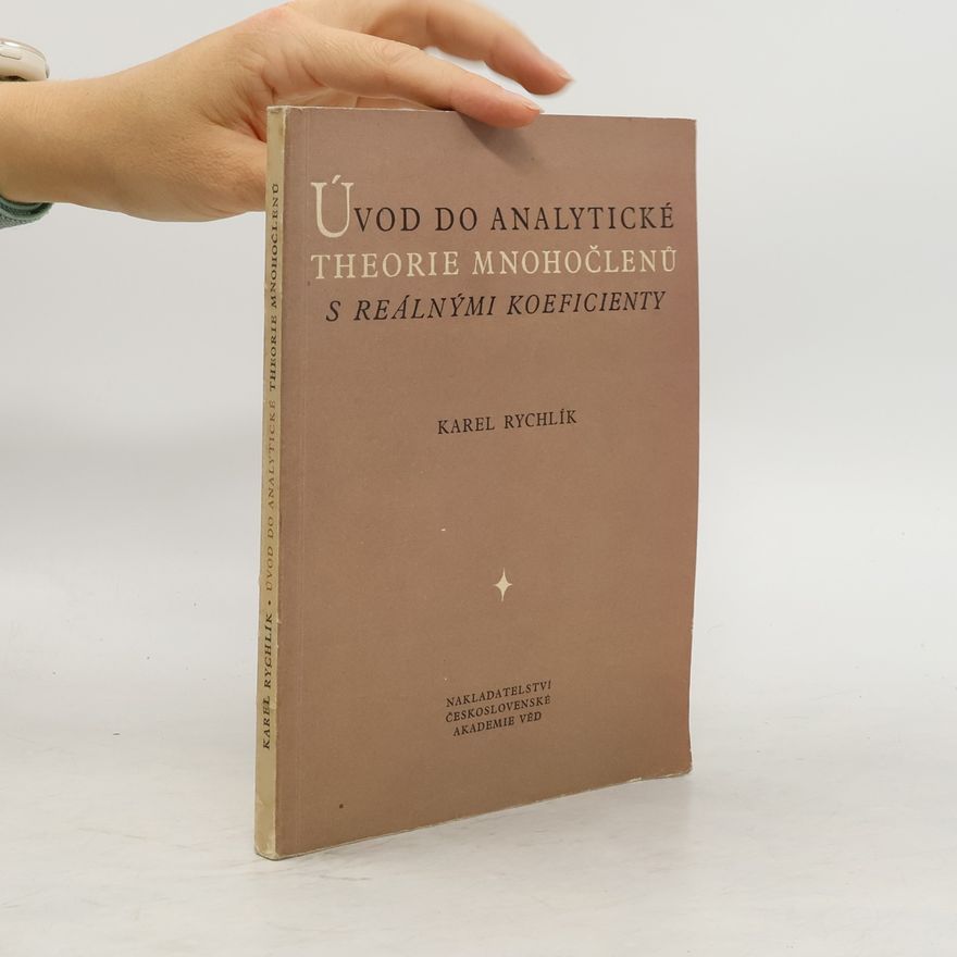 Karel Rychlík Úvod do analytické theorie mnohočlenů s reálnými koeficienty