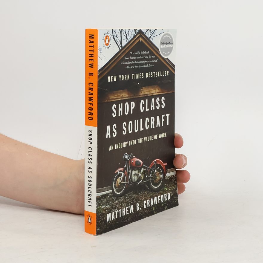 Matthew B. Crawford Shop class as soulcraft : an inquiry into the value of work
