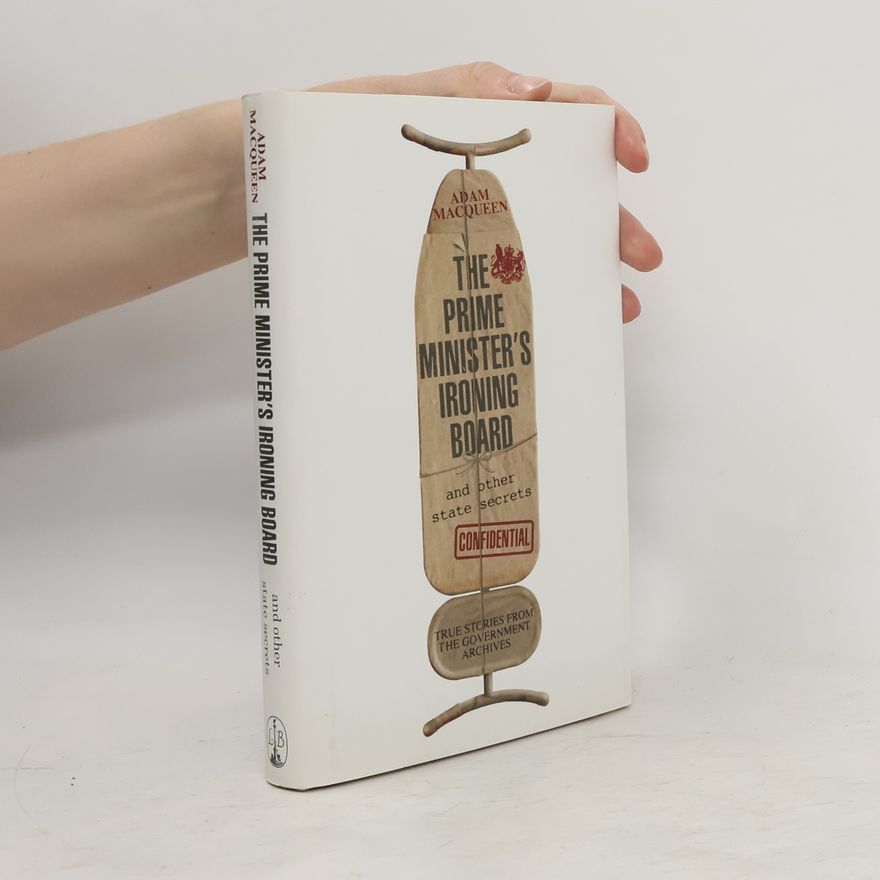 Adam Macqueen The Prime Minister's Ironing Board and Other State Secrets