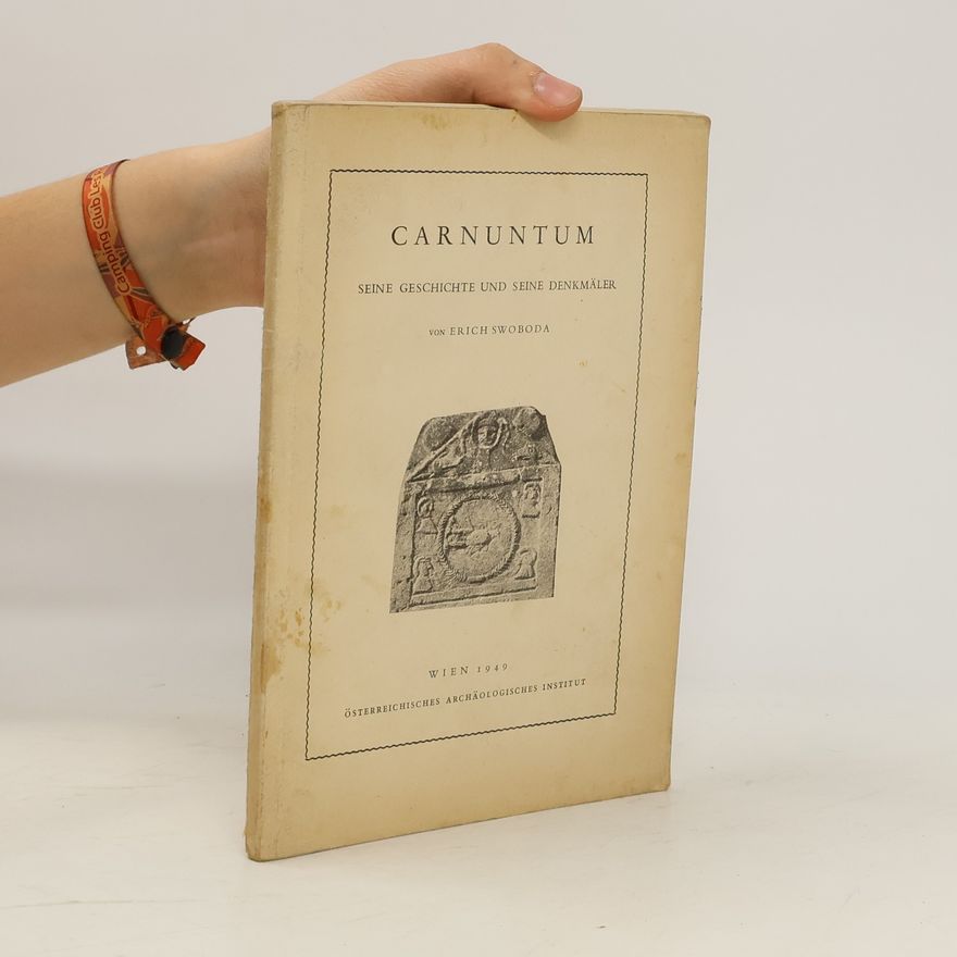 Erich Swoboda Carnuntum. Seine Geschichte und Seine Denkmäler