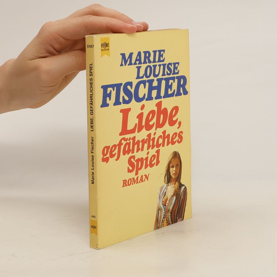 Marie Louise Fischer Liebe, gefährliches Spiel