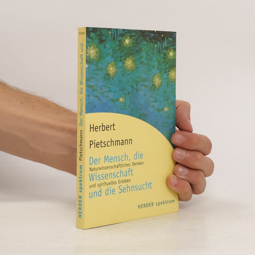Herbert Pietschmann Der Mensch, die Wissenschaft und die Sehnsucht
