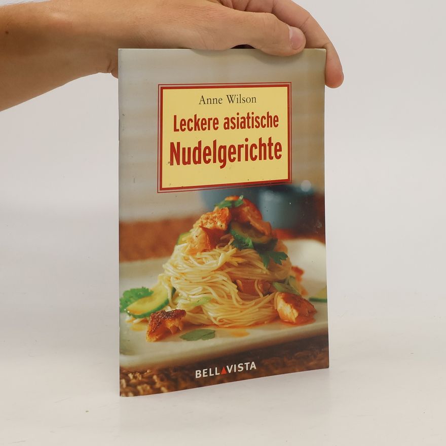 Anne Wilson Leckere asiatische Nudelgerichte