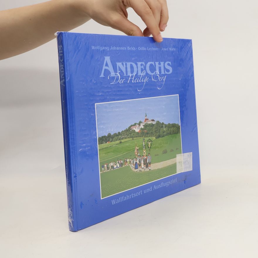 Wolfgang Johannes Bekh Andechs, der heilige Berg