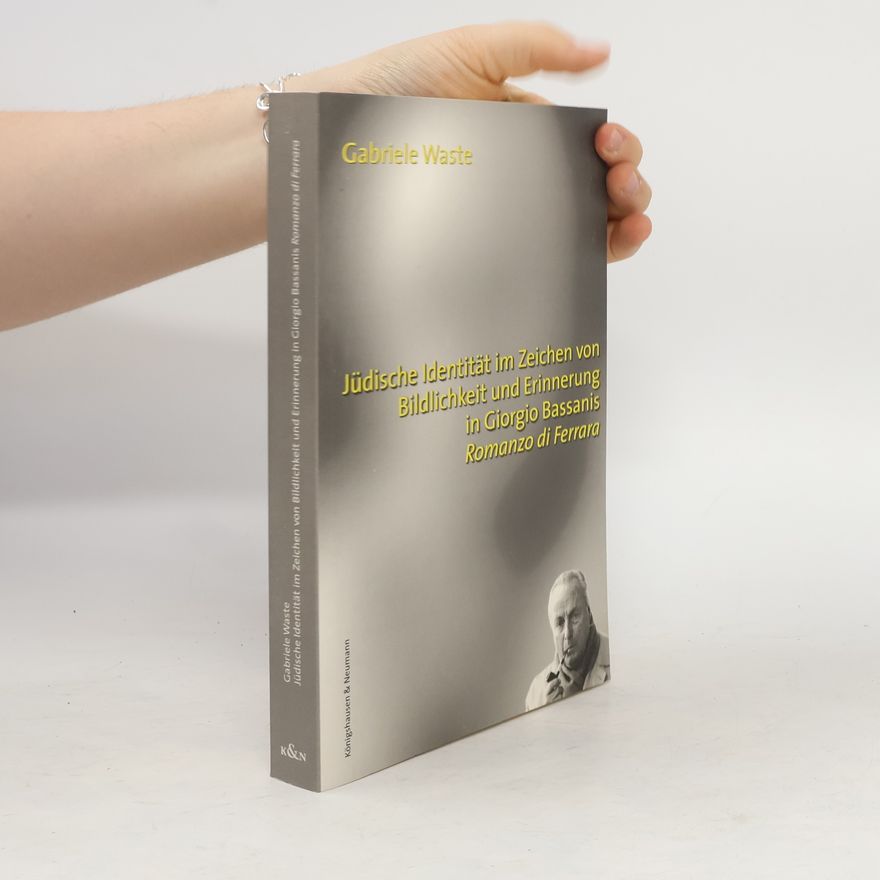 Gabriele Waste Jüdische Identität im Zeichen von Bildlichkeit und Erinnerung in Giorgio Bassanis "Romanzo di Ferrara"