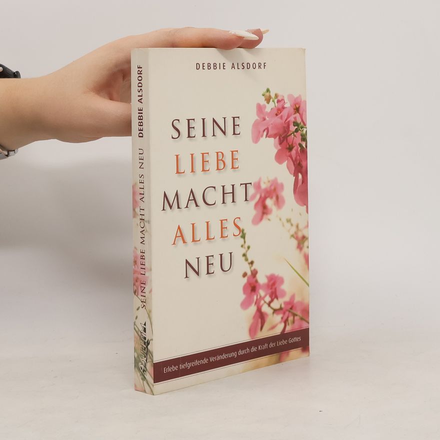 Dagmar Schulzki Seine Liebe macht alles neu. Erlebe tiefgreifende Veränderung durch die Kraft der Liebe Gottes