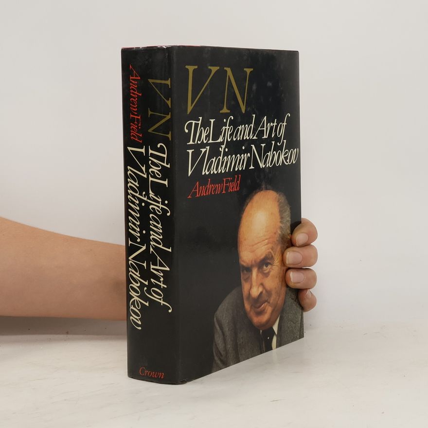 Andrew Field VN. The Life and Art of Vladimir Nabokov