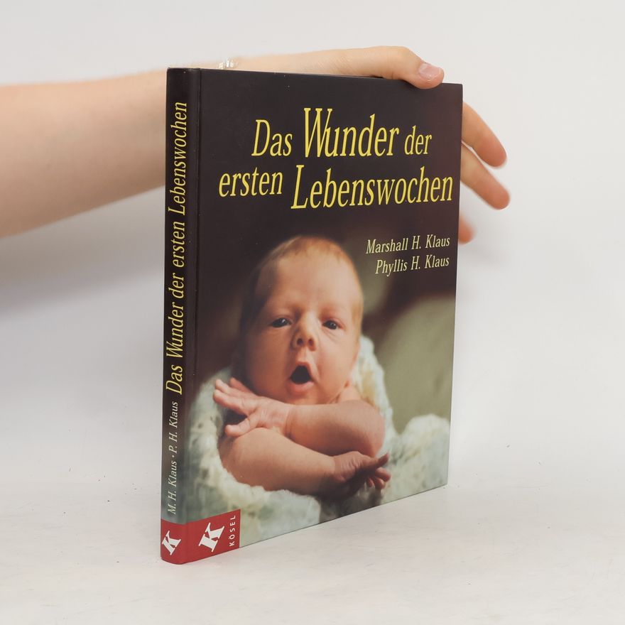 Marshall H. Klaus Das Wunder der ersten Lebenswochen