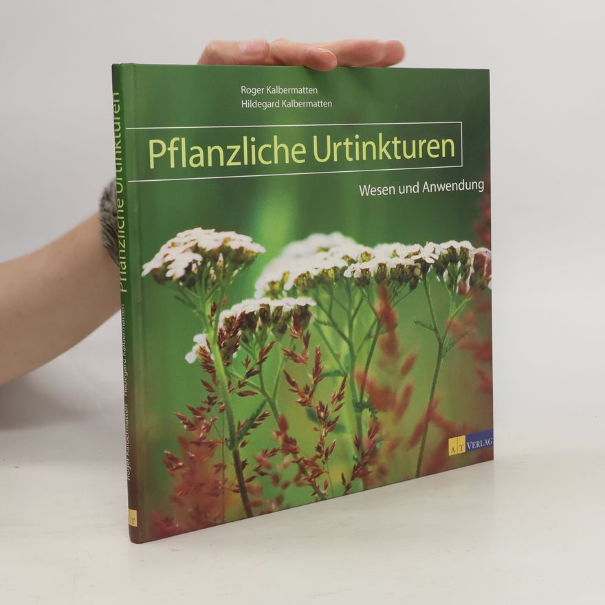 Roger Kalbermatten Pflanzliche Urtinkturen