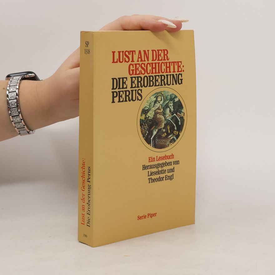Lieselotte Engl Lust an der Geschichte: Die Eroberung Perus
