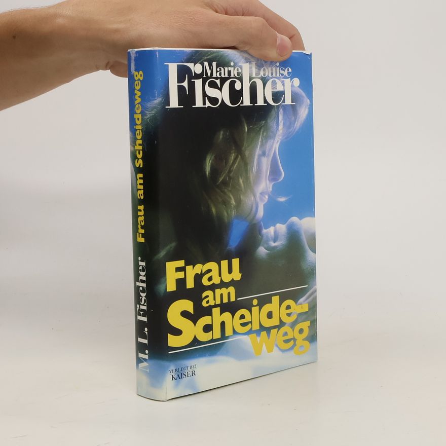 Marie Louise Fischer Frau am Scheideweg