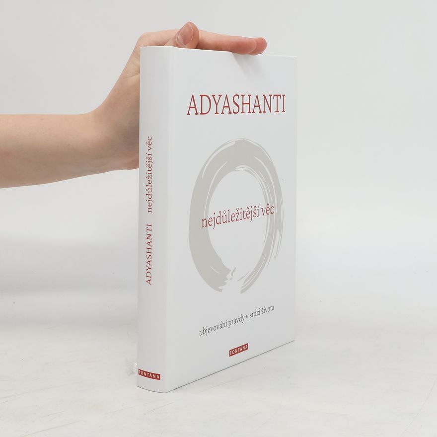 Adyashanti Nejdůležitější věc: Objevování pravdy v srdci života