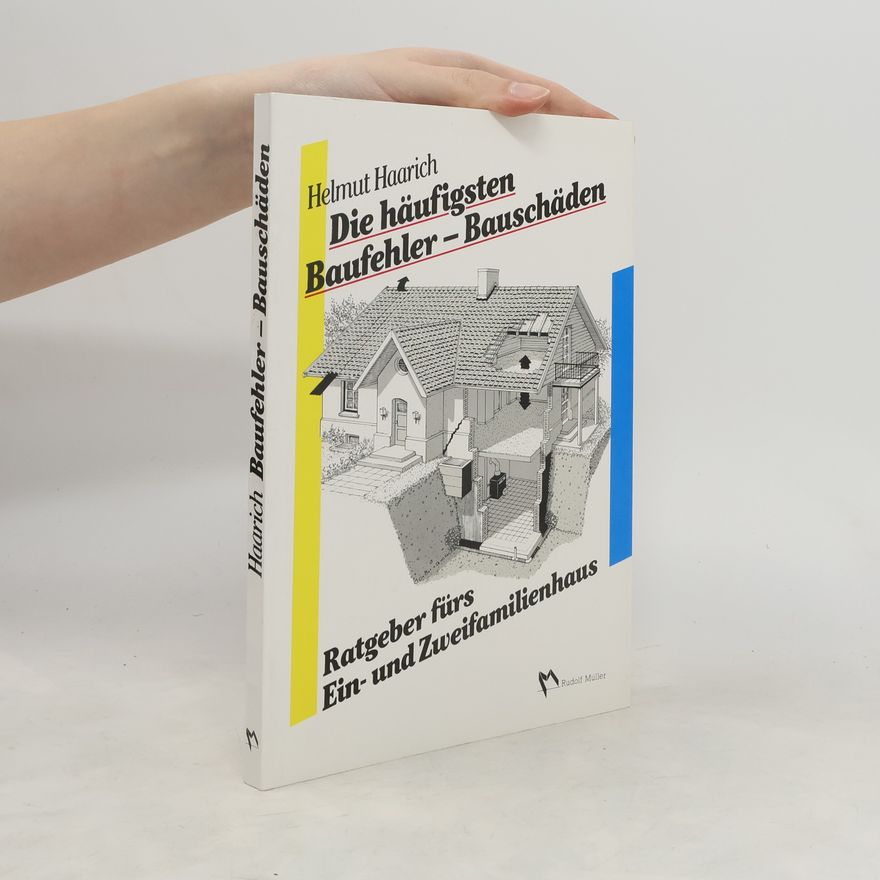 Helmut Haarich Die häufigsten Baufehler - Bauschäden