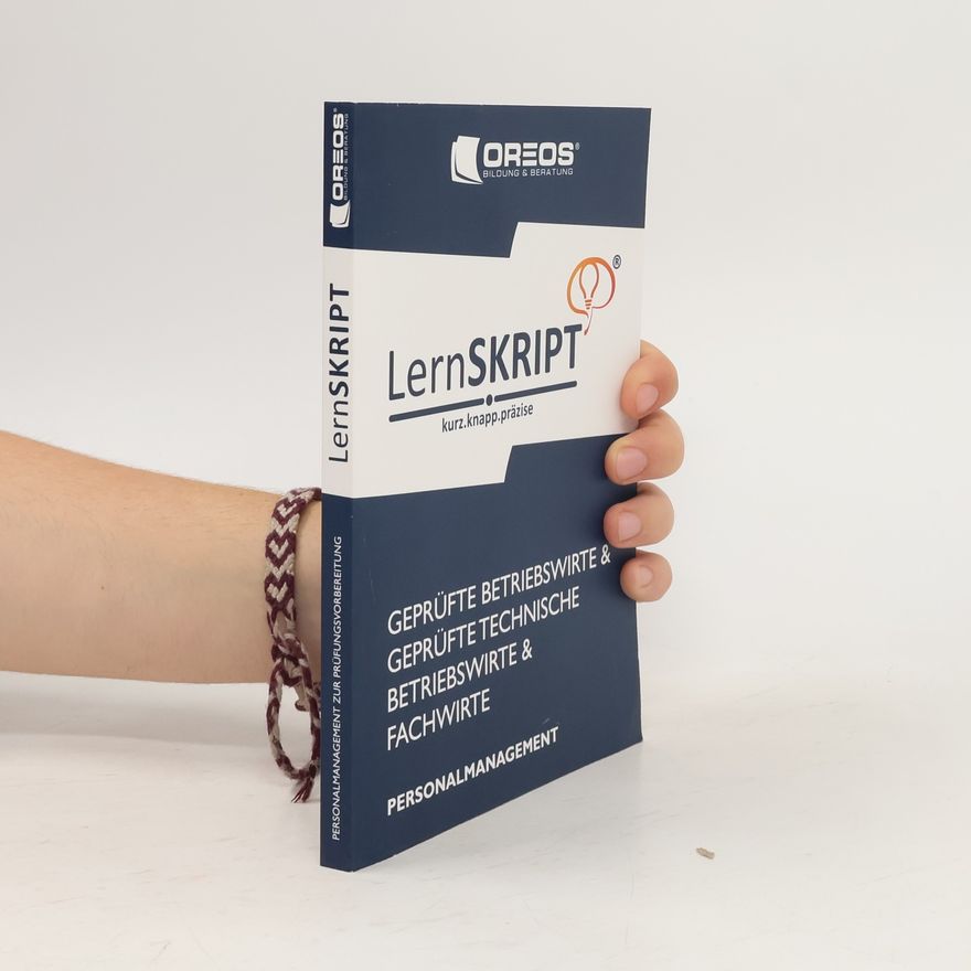 Andre Fehrs LernSkript zur Prüfungsvorbereitung der IHK-Prüfungen geprüfte Betriebswirte und geprüfte Technische Betriebswirte ; Personalmanagement ; [der ideale Begleiter zur IHK-Prüfungsvorbereitung]