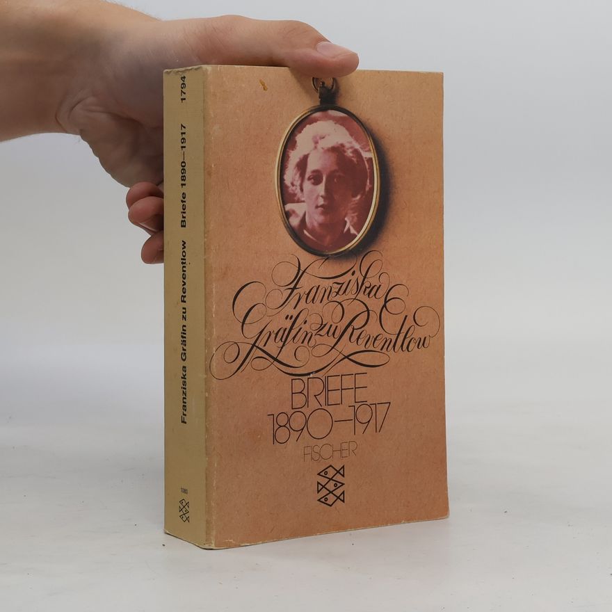 Fanny zu Reventlow Briefe 1890 - 1917 [achtzehnhundertneunzig bis neunzehnhundertsiebzehn]