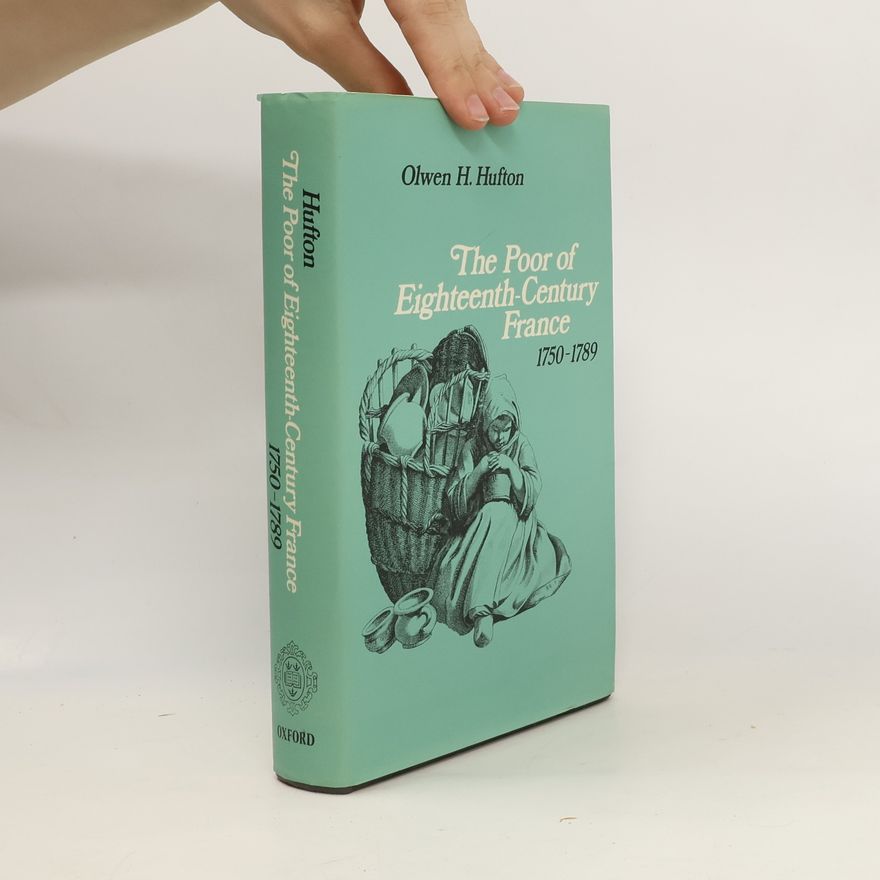 Olwen H. Olwen Hazel Hufton The Poor of Eighteenth-century France 1750-1789