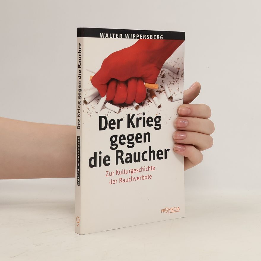 Walter Wippersberg Der Krieg gegen die Raucher