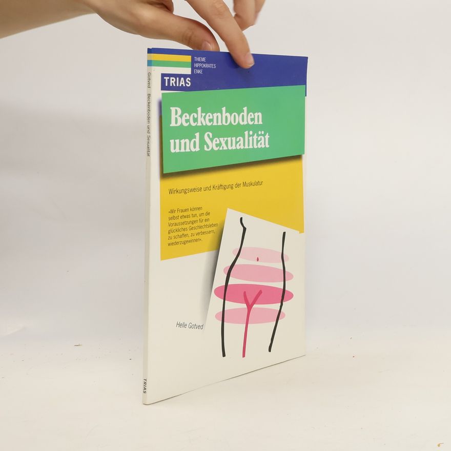 Helle Gotved Beckenboden und Sexualität : Wirkungsweise und Kräftigung der Muskulatur