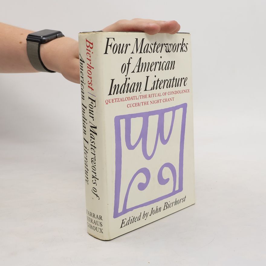 John Bierhorst Four Masterworks of American Indian Literature