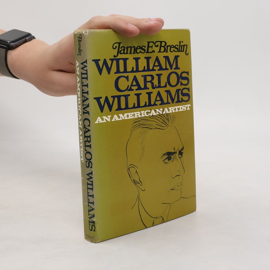 James E. B. Breslin William Carlos Williams, an American artist