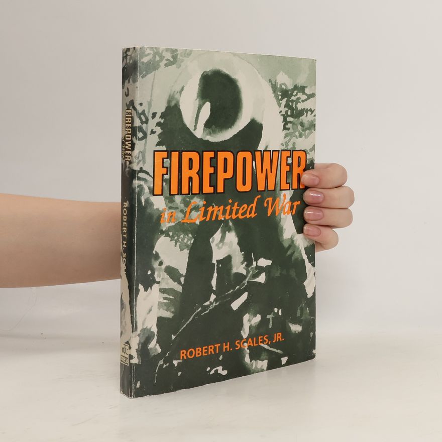Robert H. Scales Jr. Firepower in Limited War